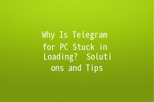 Why Is Telegram for PC Stuck in Loading? 🔄 Solutions and Tips