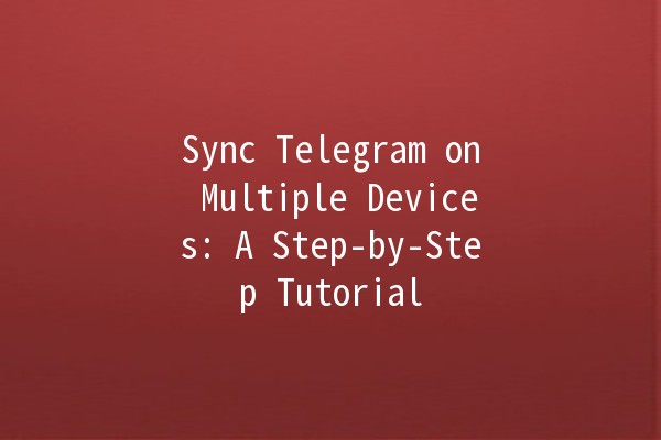 Sync Telegram on Multiple Devices: A Step-by-Step Tutorial 📱💻