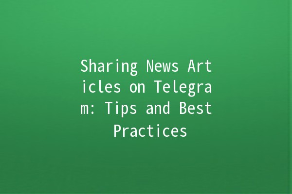 Sharing News Articles on Telegram: Tips and Best Practices 📰📱