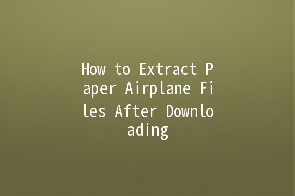 How to Extract Paper Airplane Files After Downloading ✈️📂