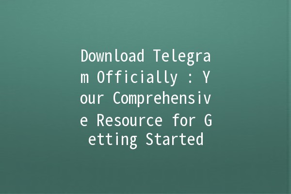 Download Telegram Officially 📲: Your Comprehensive Resource for Getting Started