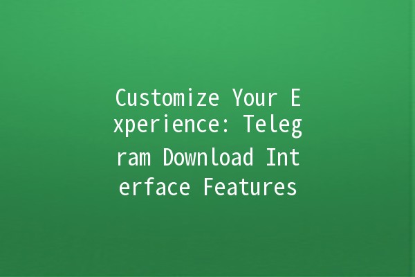 Customize Your Experience: Telegram Download Interface Features 🎨📲