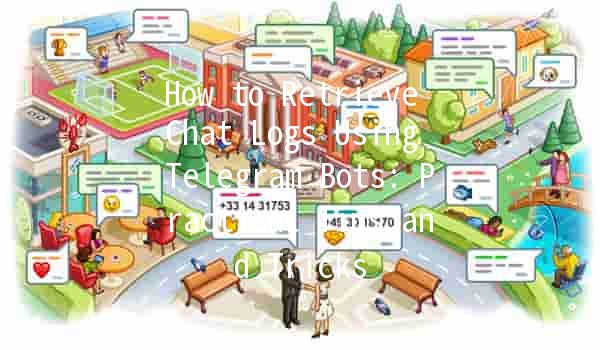 📜 How to Retrieve Chat Logs Using Telegram Bots: Practical Tips and Tricks