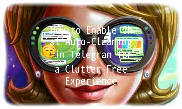 How to Enable Chat Auto-Cleaning in Telegram for a Clutter-Free Experience ☁️✨